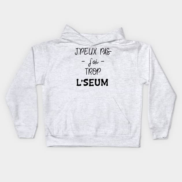 J'peux pas j'ai trop le seum Kids Hoodie by ChezALi